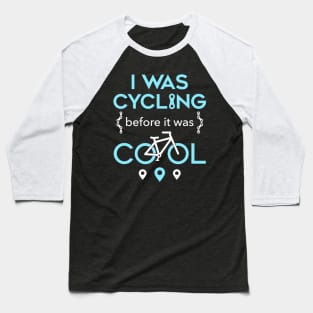 I Was Cycling Before It Was Cool Baseball T-Shirt